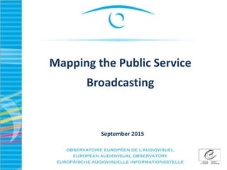 Mapping the Public Service
Broadcasting
September 2015
 
