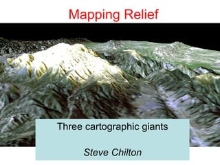 Mapping Relief




Three cartographic giants

     Steve Chilton
 