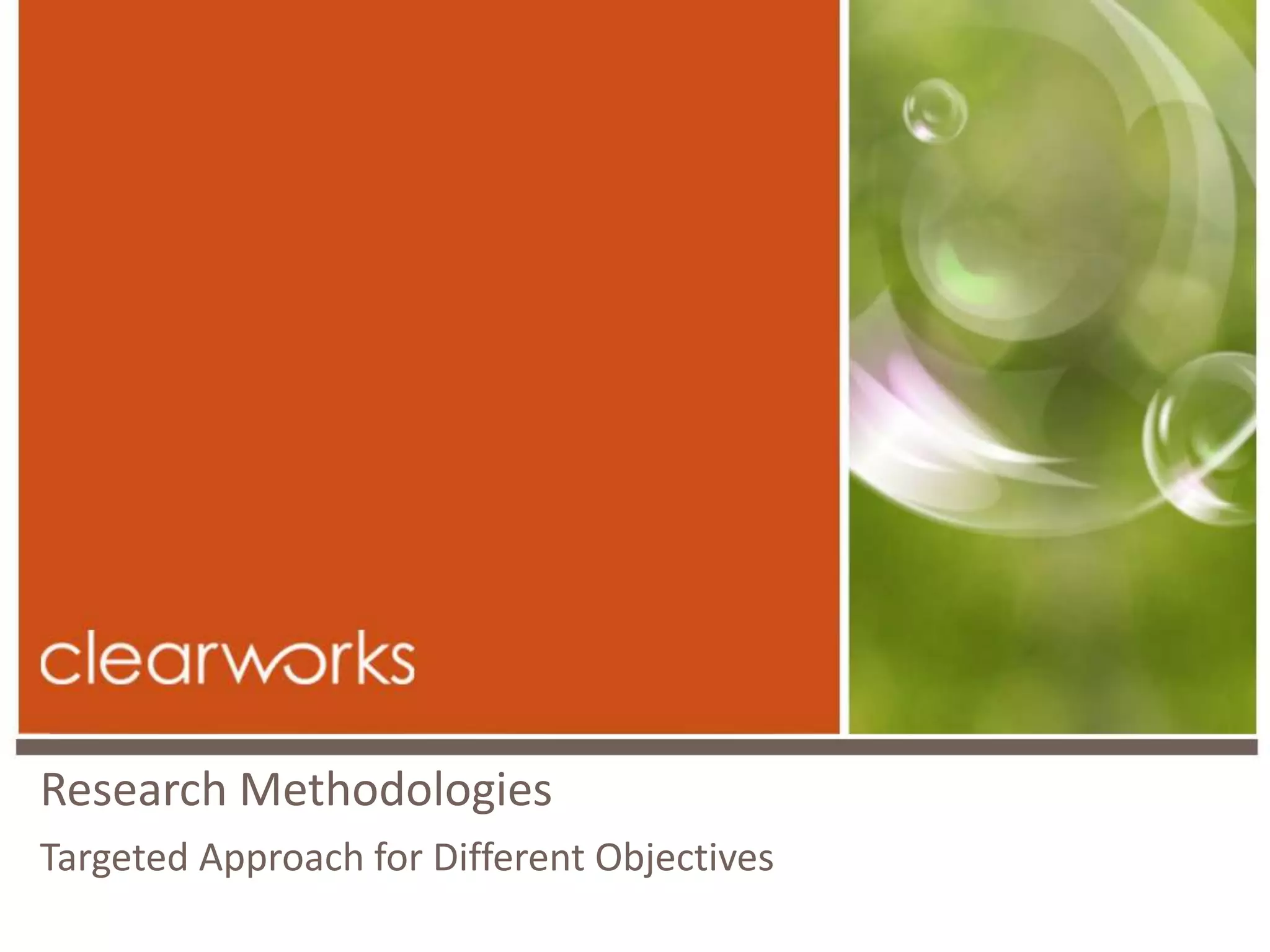 Research Methodologies
Targeted Approach for Different Objectives
 