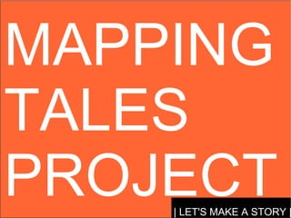 MAPPING TALES PROJECT | LET'S MAKE A STORY | 
