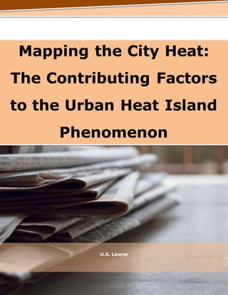 Mapping the City Heat:
The Contributing Factors
to the Urban Heat Island
Phenomenon
U.S. Lawns
 
