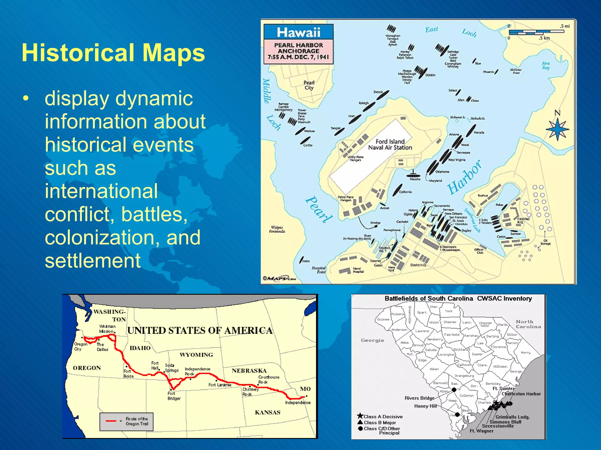 Historical Maps display dynamic information about historical events such as international conflict, battles, colonization, and settlement 