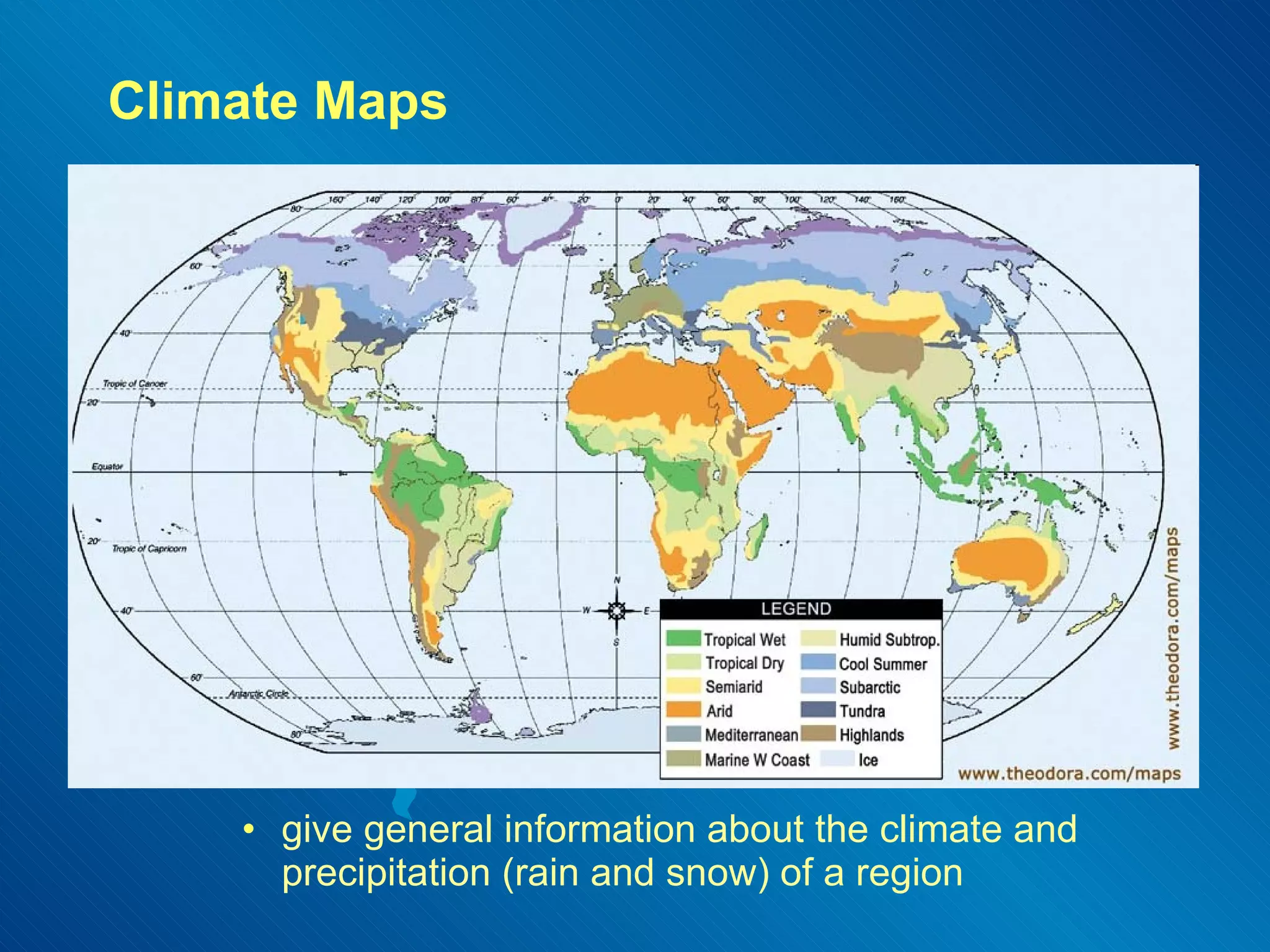 Climate Maps give general information about the climate and precipitation (rain and snow) of a region  