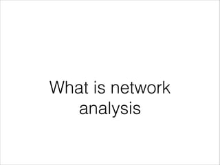 What is network
analysis

 