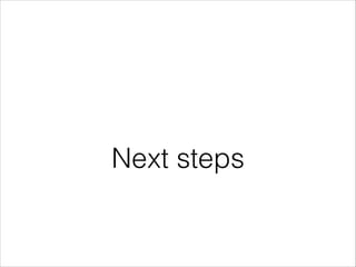 Next steps

 