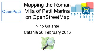Mapping the Roman
Villa of Patti Marina
on OpenStreetMap
Nino Galante
Catania 26 February 2016
 