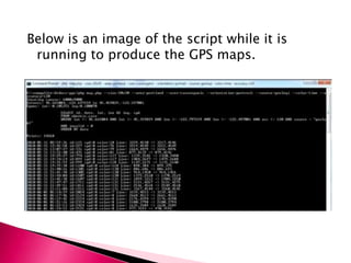 Below is an image of the script while it is
 running to produce the GPS maps.
 