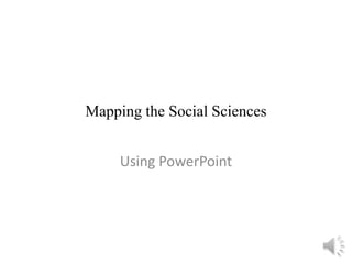 Mapping the Social Sciences


     Using PowerPoint
 