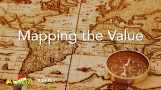 Mapping the Value
BUDAPEST
14.10.2016
 