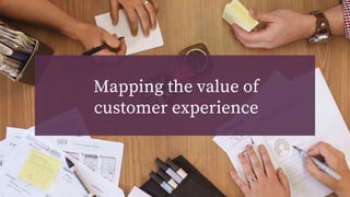 Mapping the value of
customer experience
 
