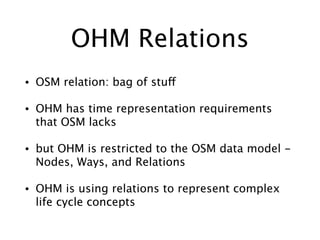 OHM Relations
• And so we have relations representing variants
in time, with start_date and end_date on the
relation
• and...