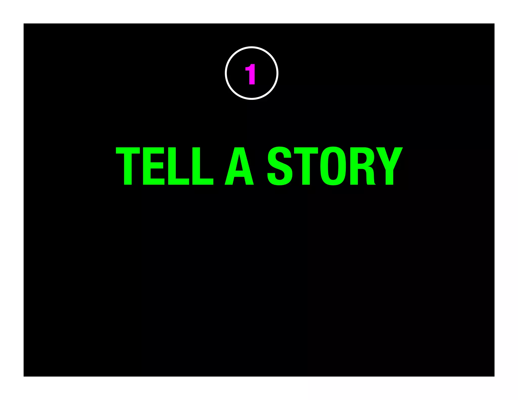 1

TELL A STORY

 