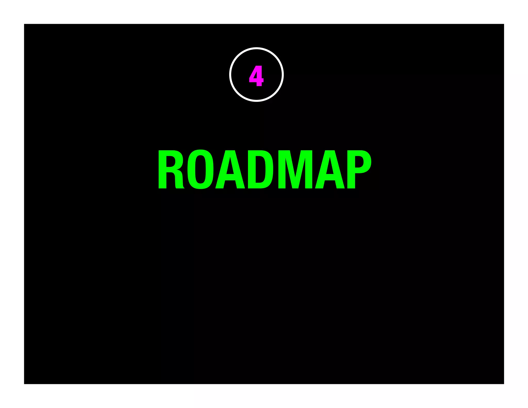 4

ROADMAP

 