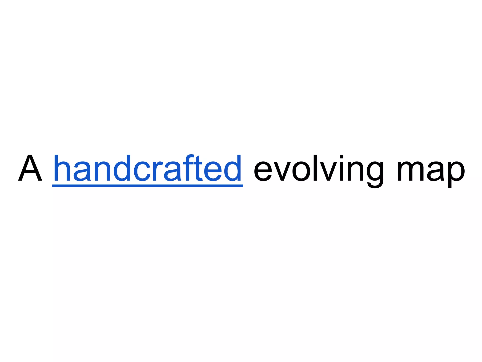 A handcrafted evolving map
 