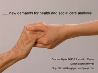 [object Object],Graham Hyde: NHS Information Centre Twitter: @grahamhyde Blog: http://allthingsgeo.wordpress.com 