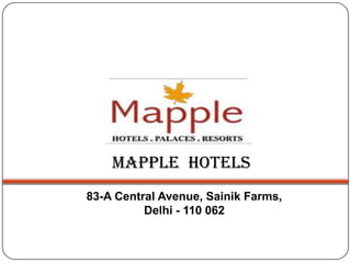 Mapple Hotels
83-A Central Avenue, Sainik Farms,
Delhi - 110 062
 