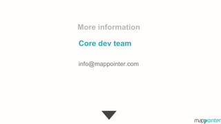 Core dev team
More information
info@mappointer.com
 
