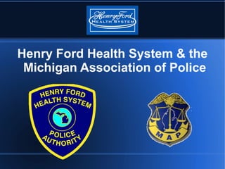 Henry Ford Health System & the
Michigan Association of Police
 