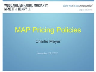 MAP Pricing Policies
      Charlie Meyer

      November 29, 2012
 