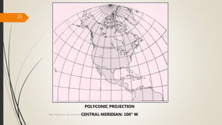 25
POLYCONIC PROJECTION
CENTRAL MERIDIAN: 100° W
Map Projections in GIS, Samirsinh Parmar, DoCL, DDU, Nadiad.
 