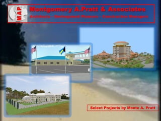 Montgomery A.Pratt & Associates
Architects C Devleopment Planners C Construction Managers




                             Select Projects by Monte A. Pratt
 