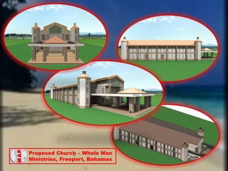 Proposed Church C Whole Man
Ministries, Freeport, Bahamas
 