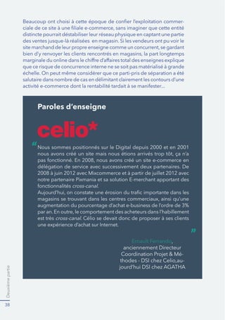 Deuxièmepartie
38
-
distincte pourrait déstabiliser leur réseau physique en captant une partie
salutaire dans nombre de cas en délimitant clairement les contours d’une
Paroles d’enseigne
délégation de service avec successivement deux partenaires. De
cross-canal.
augmentation du pourcentage d’achat e-business de l’ordre de 3%
cross-canal
anciennement Directeur
-
-
“
”
 