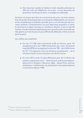Troisièmepartie
67
de 1024
visiteurs uniques par mois25
pure players :
e-commerce depuis 1998.
hors de portée de la plupart des commerçants indépendants.Les moyens
-
le commerce en ligne n’est pas un marché en devenir. C’est un marché
gros moyens.
24
25
 