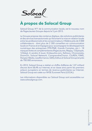 Remerciements
89
À propos de Solocal Group
collaborateurs - dont plus de 2 300 conseillers en communication
de 700 000 annonceurs.
www.solocalgroup.com.
 