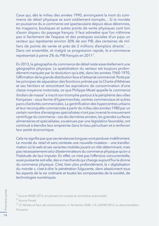 Premièrepartie
14
-
merce de détail physique se sont visiblement trompés… Si la montée
-
1
…
2
.
-
et ses héritiers et rencontrant les aspirations de consommation d’une
commerce
3
certain nombre d’enseignes spécialisées n’ont pas inversé le mouvement
leur poids économique.
Le monde du retail -
pas nécessairement celui d’exterminateurs du commerce physique qu’on a
technologies numériques.
1
2
3
 