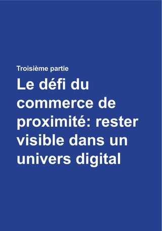 Troisièmepartie
61
Troisième partie
commerce de
proximité: rester
visible dans un
univers digital
 