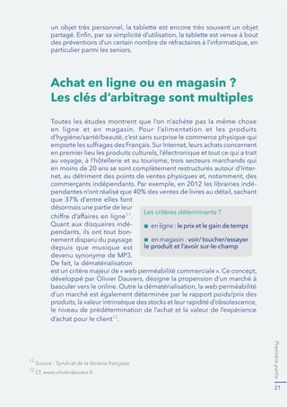 Première partie 
19 
Fréquence d’achats sur les canaux de ventes suivants : 
Très règuliers Réguliers Moins souvent 
63% 
12% 
11% 
6% 
23% 
66% 
32% 
20% 
14% 
22% 
57% 
74% 
en commerce de 
proximité 
sur ordinateur 
sur tablette 
sur smartphone 
7UÑVUÒJXOLHUV DXPRLQVXQHIRLVSDUVHPDLQH 
5ÒJXOLHUV DXPRLQVXQHIRLVWRXVOHVPRLV 
0RLQVVRXYHQW IRLVSDUDQHWPRLQV 
 