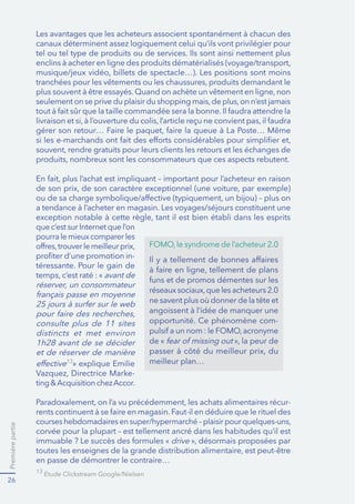 Première partie 
22 
Canal privilégié au cours des 12 derniers mois pour acheter les catégories 
de produits ou services suivantes : 
Alimentaire 
57% 
67% 
Culture 
Commerce de proximité 
,QWHUQHW* 
91% 
Ameublement/Déco 
64% 
29% 
électroménager 
54% 
électronique 
45% 
72% 
Services 
63% 
51% 
29% 
70% 
%ULFRODJHMDUGLQDJH 
61% 
49% 
69% 
48% 
19% 
38% 
61% 
41% 
21% 
28% 
57% 
42% 
17% 
15% 
61% 
19% 
6DQWÒ%HDXWÒ 
%LMRX[ 
6ÒMRXUV 
Chaussures 
Automobile 
9ÓWHPHQWV 
Articles de Sport 
Le canal d’achat varie selon la catégorie de produit. Les achats quotidiens se 
IRQWHQFRUHHQFRPPHUFHGHSUR[LPLWÒPDLVFHUWDLQHVFDWÒJRULHVRQWEDVFXOÒ 
VXU,QWHUQHW 
vWXGHUÒDOLVÒHGXDXDYULODXSUÑVGłXQSDQHORQOLQHGHSHUVRQQHV 
représentatives des internautes de 18-64 ans. 
*'HVNWRS 
 