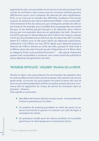 Deuxième partie 
48 
Paroles d’enseigne 
$XMRXUGłKXLPÓPHVLODERXWLTXHHQOLJQHUHVWHUHODWLYHPHQWMHXQH 
nous nous devons de développer le volet FURVVFDQDO en créant des 
liens durables avec le réseau de boutiques physiques notamment. 
(QHIIHWOHFRQWDFWDYHFOHFOLHQWGHPHXUHXQDYDQWDJHFRQFXUUHQWLHO 
SUÒFLHX[TXLQRXVGLVWLQJXHYLV¿YLVGHVpure players et sur lequel il 
convient de capitaliser en priorité. 
1łRXEOLRQVSDVTXHPÓPHGDQVGL[DQVODJUDQGHPDMRULWÒGHVYHQWHV 
GHGÒWDLODXUDWRXMRXUVOLHXHQERXWLTXHHWQRQVXU,QWHUQHWHWFH 
PDOJUÒODFURLVVDQFH¿GHX[FKLIIUHVGXHFRPPHUFH3RXUÒYROXHU 
HQFHVHQVLOIDXWSRVLWLRQQHUOHGLJLWDODXVHUYLFHGHVERXWLTXHV 
SKVLTXHVHWPÓPH¿OłLQWÒULHXUGHFHOOHVFLGDQVXQHGÒPDUFKH 
Web-in-StoreDğQGłRSWLPLVHUOH6HUYLFHOLHQWDXVHQVODUJHWRXW 
en restant d’authentiques commerçants. 
1RXVGÒYHORSSHURQVHQSDUDOOÑOHQRWUHSUÒVHQFHVXUVXSSRUWV 
PRELOHVDğQGłH[SORLWHUWRXWOHSRWHQWLHOGHVVPDUWSKRQHV	WDEOHWWHV 
HQWHUPHVGHUHODWLRQFOLHQWQRWDPPHQWFDUQRXVOHVFRQVLGÒURQV 
FRPPHXQHYÒULWDEOHERLWH¿RXWLOVPDWÒULDOLVDQWSDUIDLWHPHQWOHOLHQ 
HQWUHOHŉFOLFNŊHWOHŉPRUWDUŊPDLVGRQWOHVFRQVWDQWHVÒYROXWLRQV 
HQIRQWXQPÒGLDDXVVLLQWÒUHVVDQWTXHFRPSOH[H¿DSSUÒKHQGHU 
-ÒUÒP/H3DXO%LQHW 
5HVSRQVDEOHHFRPPHUFH 
KHYLJQRQ*URXSH9LYDUWH 
“ 
” 
 
