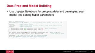 © 2017 MapR TechnologiesMapR Confidential 21
Data Prep and Model Building
• Use Jupyter Notebook for prepping data and developing your
model and setting hyper parameters
 