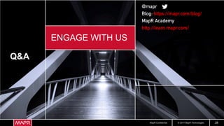 © 2017 MapR TechnologiesMapR Confidential 28
Q&A
ENGAGE WITH US
@mapr
Blog: https://mapr.com/blog/
MapR Academy
http://learn.mapr.com/
 