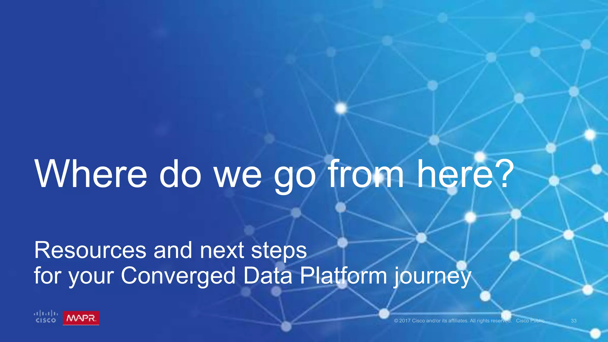 Where do we go from here?
Resources and next steps
for your Converged Data Platform journey
 