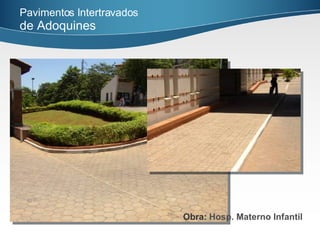 Obra:   Hosp. Materno Infantil   Pavimentos Intertravados   de Adoquines   