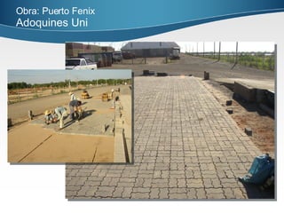 Obra: Puerto Fenix   Adoquines Uni 