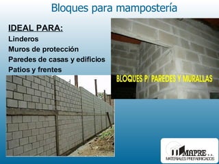 Bloques para mampostería IDEAL PARA: Linderos Muros de protección Paredes de casas y edificios Patios y frentes 