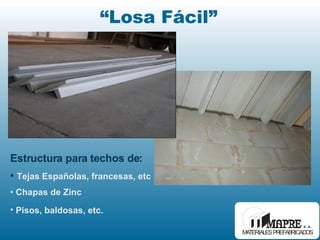 “ Losa Fácil” Estructura para techos de: Tejas Españolas, francesas, etc Chapas de Zinc Pisos, baldosas, etc. 