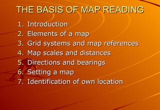 THE BASIS OF MAP READING ,[object Object],[object Object],[object Object],[object Object],[object Object],[object Object],[object Object]