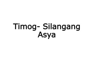 Timog- Silangang
Asya
 