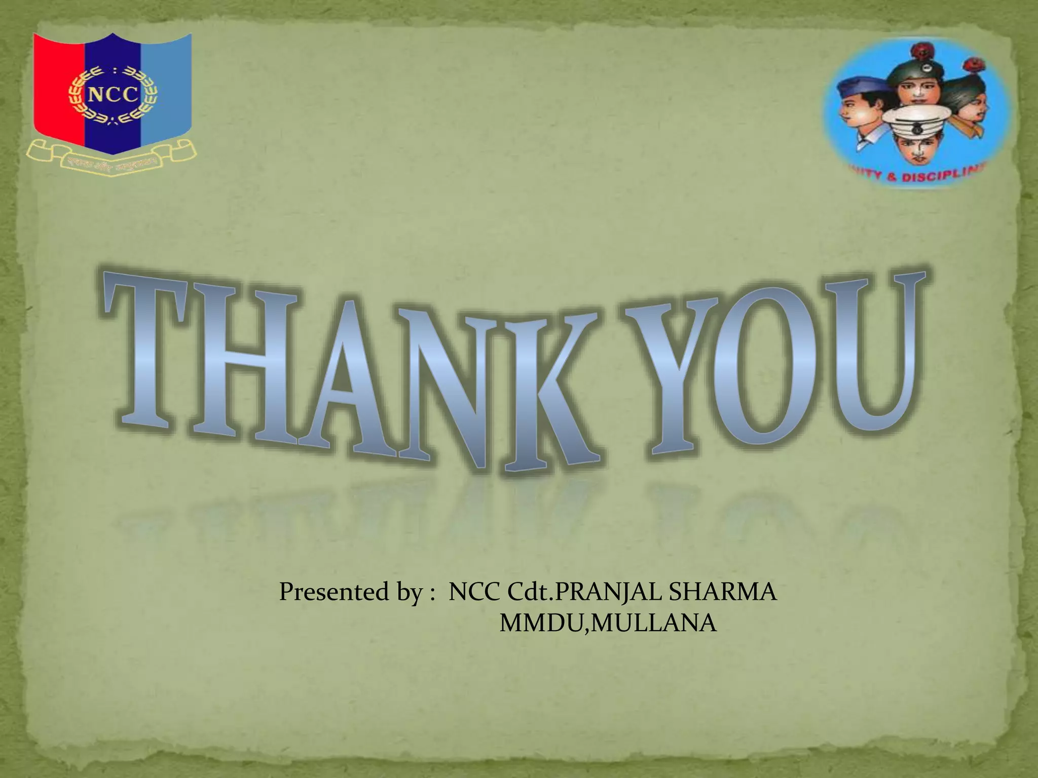 Presented by : NCC Cdt.PRANJAL SHARMA
MMDU,MULLANA
 