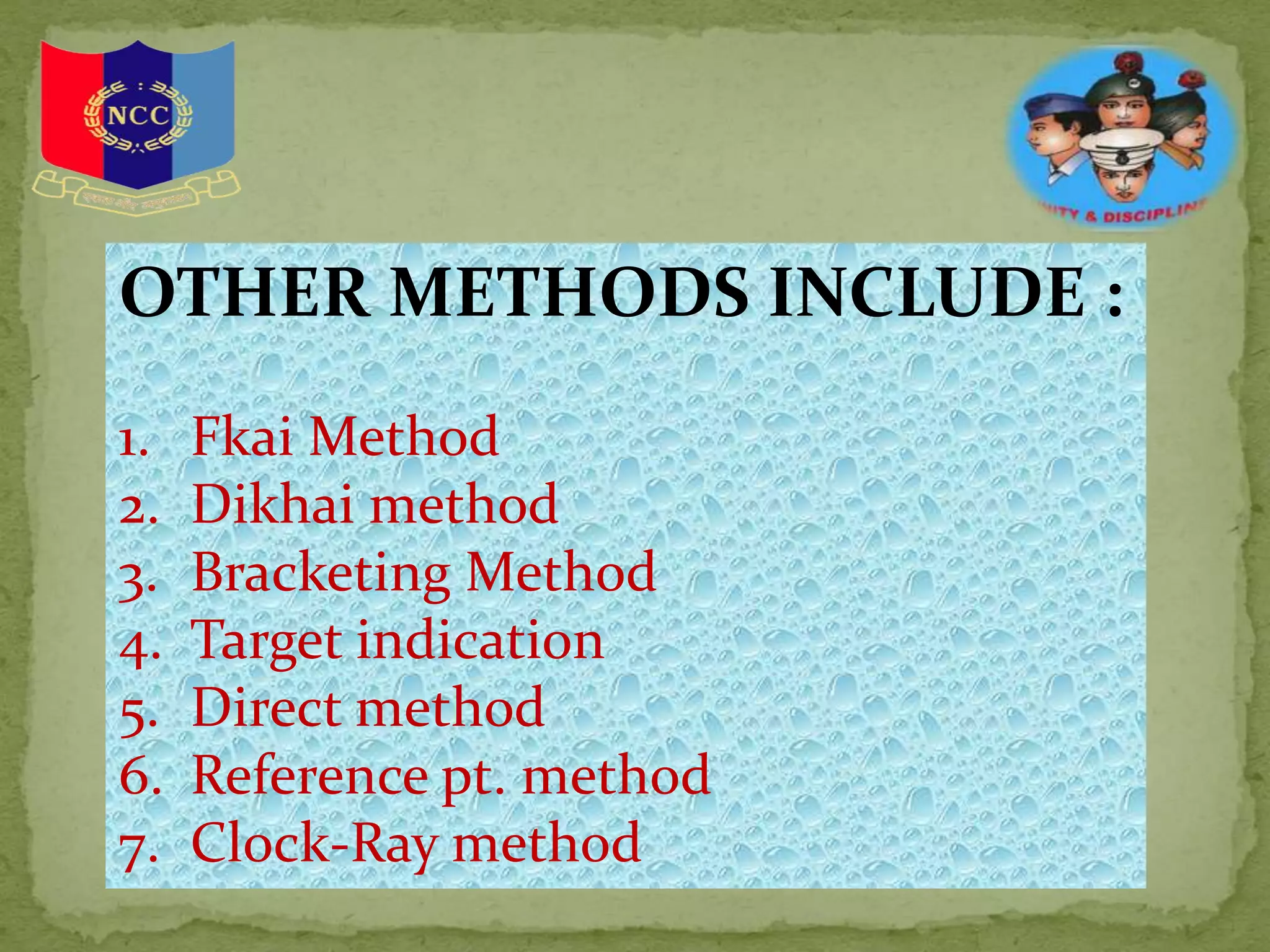 OTHER METHODS INCLUDE :
1. Fkai Method
2. Dikhai method
3. Bracketing Method
4. Target indication
5. Direct method
6. Reference pt. method
7. Clock-Ray method
 