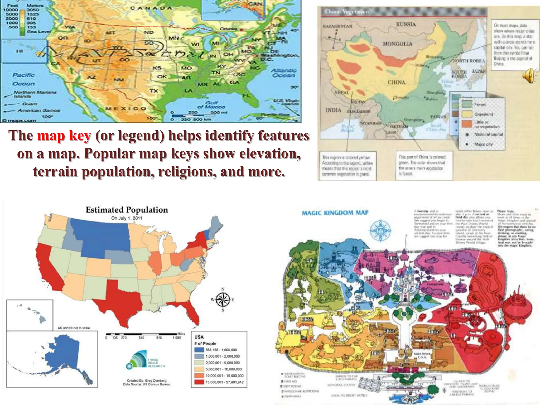 The map key (or legend) helps identify features
on a map. Popular map keys show elevation,
terrain population, religions, and more.
 