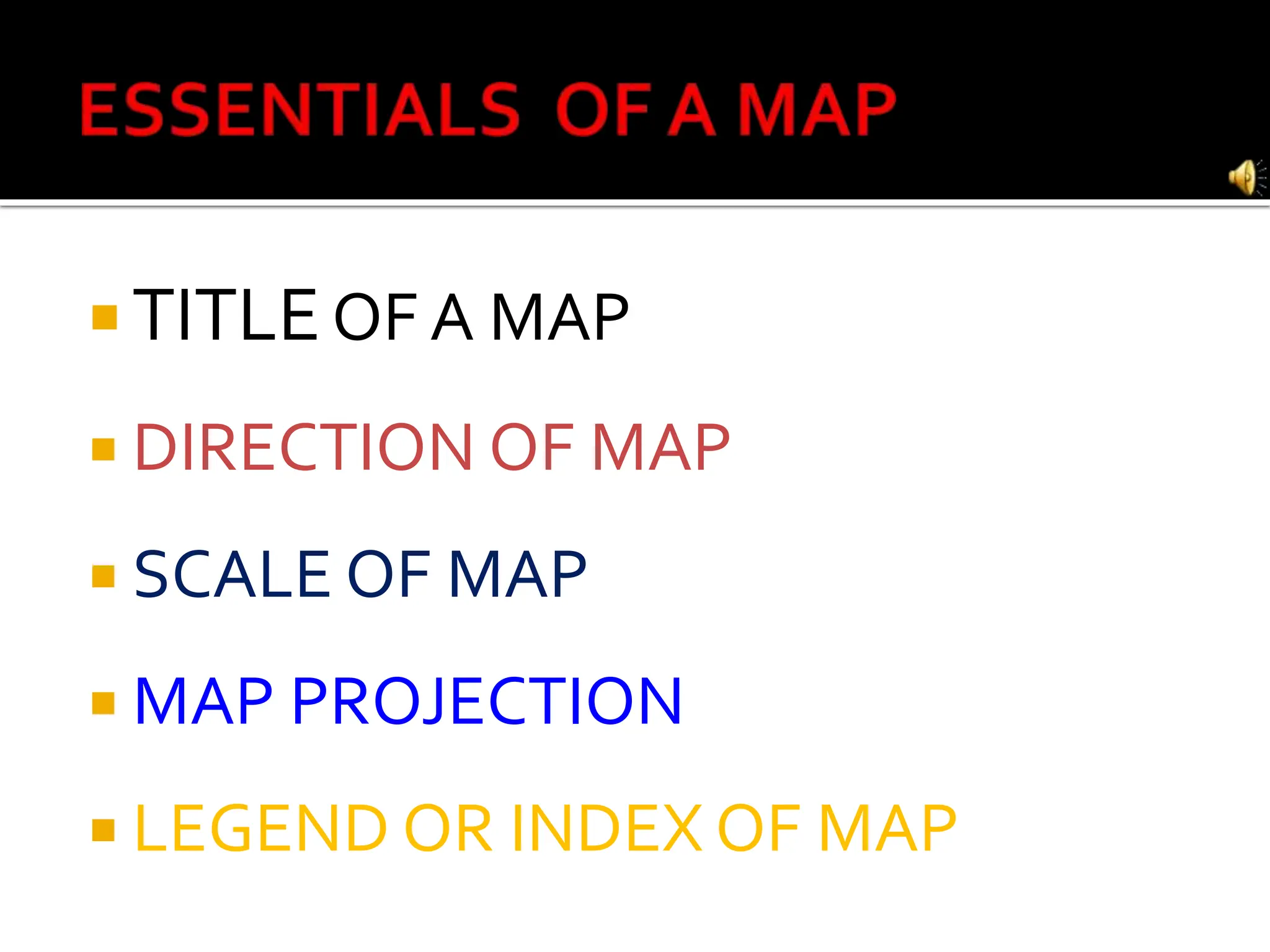  TITLEOF A MAP
 DIRECTION OF MAP
 SCALE OF MAP
 MAP PROJECTION
 LEGEND OR INDEX OF MAP
 