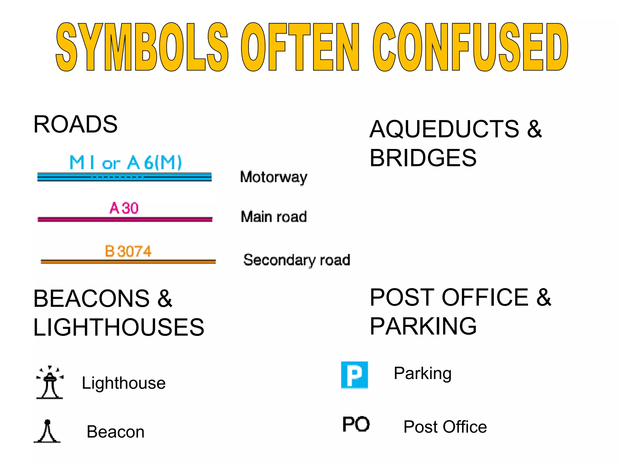 AQUEDUCTS &
BRIDGES
POST OFFICE &
PARKING
ROADS
BEACONS &
LIGHTHOUSES
Lighthouse
Beacon
Parking
Post Office
 