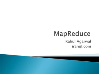 MapReduce Rahul Agarwal irahul.com 