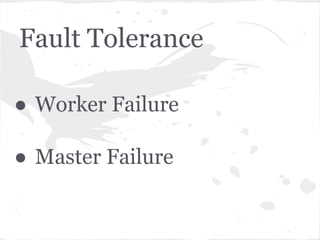 Fault Tolerance

● Worker Failure

● Master Failure
 